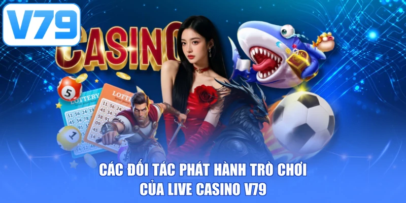 Các đối tác phát hành trò chơi của live casino V79