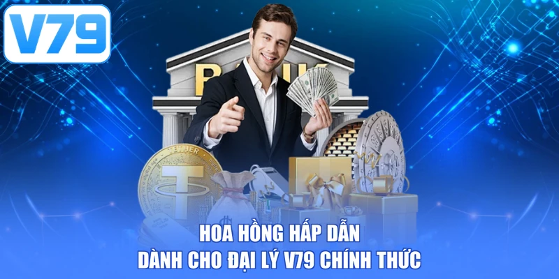 Hoa hồng hấp dẫn dành cho đại lý V79 chính thức