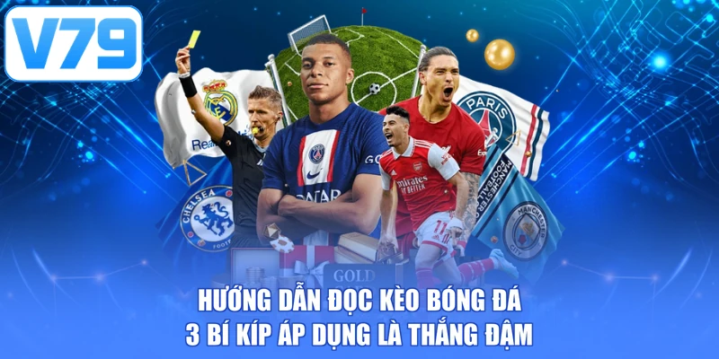 Hướng dẫn đọc kèo bóng đá - 3 bí kíp áp dụng là thắng đậm