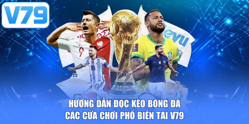 Hướng dẫn đọc kèo bóng đá các cửa chơi phổ biến tại V79