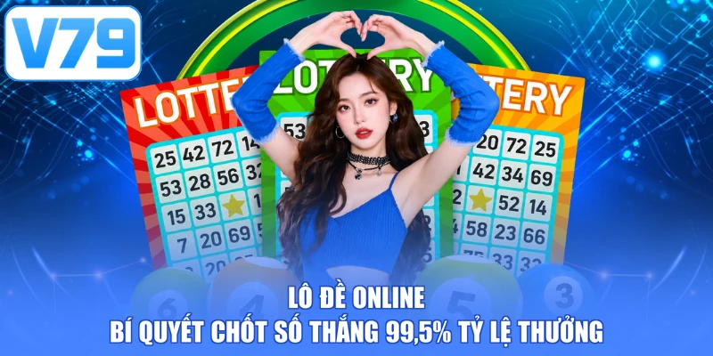 Lô Đề Online: Bí Quyết Chốt Số Thắng 99,5% Tỷ Lệ Thưởng
