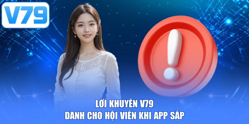 Lời khuyên V79 dành cho hội viên khi app sập