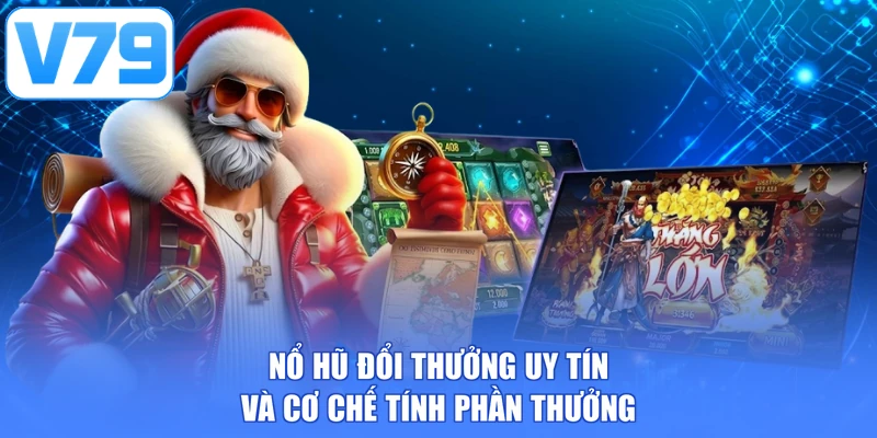 Nổ hũ đổi thưởng uy tín và cơ chế tính phần thưởng