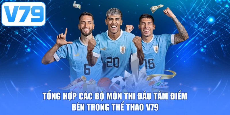 Tổng hợp các bộ môn thi đấu tâm điểm bên trong thể thao V79