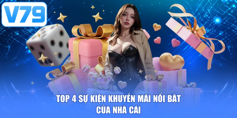 Top 4 sự kiện khuyến mãi nổi bật của nhà cái